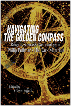 Paperback Navigating the Golden Compass: Religion, Science and Daemonology in His Dark Materials Book