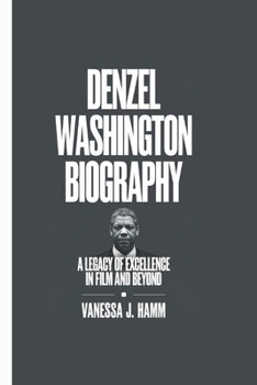Paperback Denzel Washington Biography: A Legacy of Excellence in Film and Beyond Book