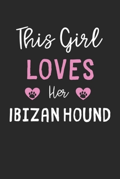 This Girl Loves Her Ibizan Hound: Lined Journal, 120 Pages, 6 x 9, Funny Ibizan Hound Gift Idea, Black Matte Finish (This Girl Loves Her Ibizan Hound Journal)