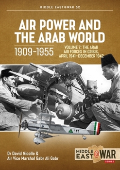 Paperback Air Power and the Arab World 1909-1955: Volume 7 - The Arab Air Forces in Crisis, April 1941-December 1942 Book