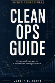 Paperback Clean Ops Guide: Systems & Strategies for Commercial Cleaning Operators Book