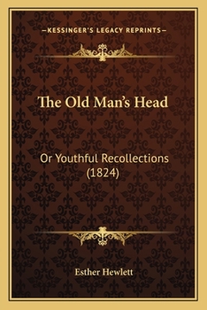 Paperback The Old Man's Head: Or Youthful Recollections (1824) Book