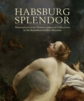 Paperback Habsburg Splendor: Masterpieces from Vienna's Imperial Collections at the Kunsthistorisches Museum Book