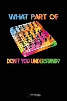 What Part Of Don't You Understand: Dot Grid Journal 6x9 –  Sound Engineer Notebook I Audio Specialist And Music Tech Gift