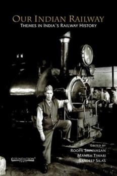 Hardcover Our Indian Railway: Themes in India's Railway History Book