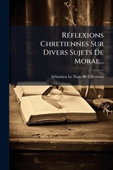 Paperback Réflexions Chretiennes Sur Divers Sujets De Moral... [French] Book