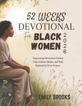Paperback 52 Weeks Devotional for Black Women: Empowering Devotions to Nurture Faith Embrace Identity and Walk Radiantly in Divine Purpose Book