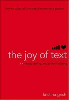 Paperback The Joy of Text: Mating, Dating, and Techno-Relating Book