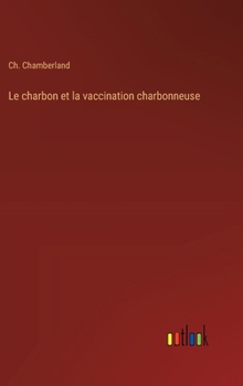 Hardcover Le charbon et la vaccination charbonneuse [French] Book
