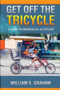 Paperback Get Off the Tricycle: A guide to growing up...a little bit Book