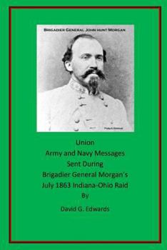 Paperback Union Army and Navy Messages Sent During Brigadier General Morgan's July 1863 Indiana-Ohio Raid Book