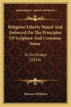 Paperback Religious Liberty Stated And Enforced On The Principles Of Scripture And Common Sense: In Six Essays (1816) Book