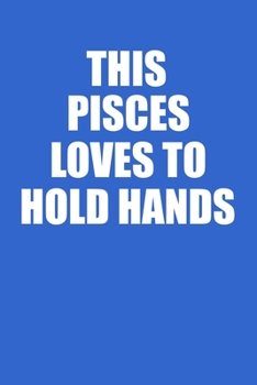 This Pisces Loves To Hold Hands Notebook: 100 College Ruled Lined Pages