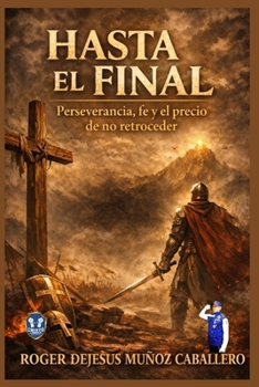 Paperback HASTA EL FINAL: PERSEVERANCIA, FE Y EL PRECIO DE NO RETROCEDER (Spanish Edition) [Spanish] Book