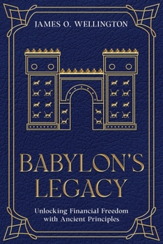 Paperback Babylon's Legacy: Unlocking Financial Freedom with Ancient Principles Book