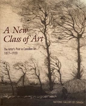 Paperback A new class of art: The artist's print in Canadian art, 1877-1920 Book