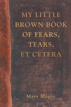 Paperback My Little Brown Book of Fears, Tears, Et Cetera Book