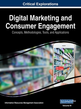 Hardcover Digital Marketing and Consumer Engagement: Concepts, Methodologies, Tools, and Applications, VOL 3 Book