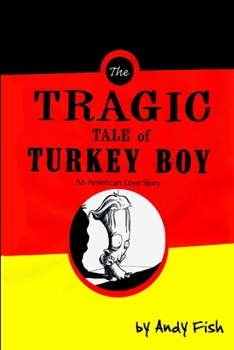 Paperback The Tragic Tale of Turkey Boy; An American Love Story Book