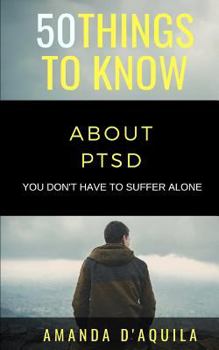 Paperback 50 Things to Know About PTSD: You Don't Have to Suffer Alone Book