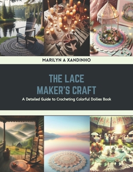 Paperback The Lace Maker's Craft: A Detailed Guide to Crocheting Colorful Doilies Book