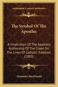 Paperback The Symbol Of The Apostles: A Vindication Of The Apostolic Authorship Of The Creed On The Lines Of Catholic Tradition (1903) Book