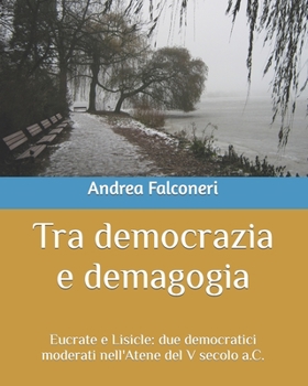 Paperback Tra democrazia e demagogia: Eucrate e Lisicle: due democratici moderati nell'Atene del V secolo a.C. [Italian] Book