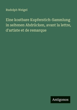 Paperback Eine kostbare Kupferstich-Sammlung in seltenen Abdrücken, avant la lettre, d'artiste et de remarque [German] Book