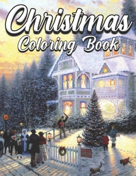 Christmas Coloring Book: An Adult Coloring Book Featuring Beautiful Winter Landscapes and Heart Warming Holiday Scenes for Stress Relief and Relaxation