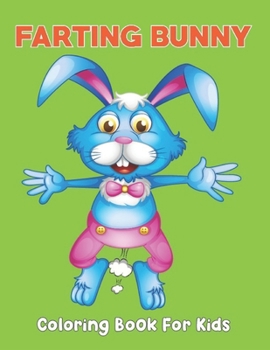 Farting Bunny Coloring Book For Kids: 50 cute Bunny that fart coloring book for kids, Toddlers and Preschool | The Farting and Pooping Animals Coloring Page.