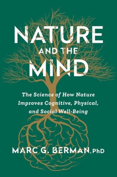 Hardcover Nature and the Mind: The Science of How Nature Improves Cognitive, Physical, and Social Well-Being Book