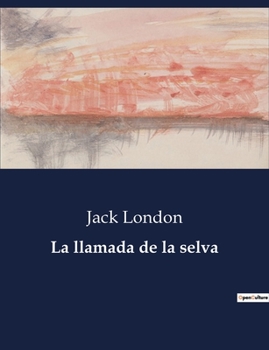 Paperback La llamada de la selva: El dilema del amor y la amistad en la obra de Jack London [Spanish] Book
