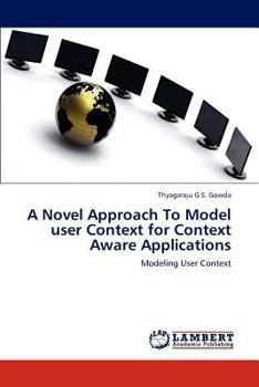 Paperback A Novel Approach To Model user Context for Context Aware Applications Book