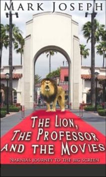 Paperback The Lion, the Professor and the Movies: Narnia's Journey to the Big Screen Book
