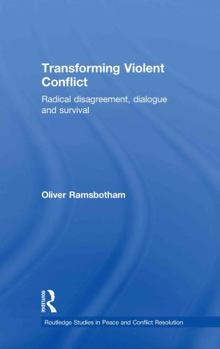 Hardcover Transforming Violent Conflict: Radical Disagreement, Dialogue and Survival Book