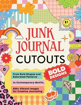 Junk Journal Cutouts: Bold Designs: From Bold Shapes and Saturated Patterns to Contemporary Motifs, 350+ Vibrant Images for Creative Journaling (My Junk Journal Supplies)