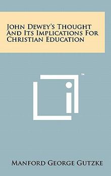 Hardcover John Dewey's Thought And Its Implications For Christian Education Book