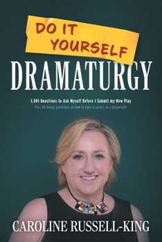 Paperback Do It Yourself Dramaturgy: 1,001 Questions to Ask Myself Before I Submit my New Play (plus 80 bonus questions on how to have a career as a playwright) Book