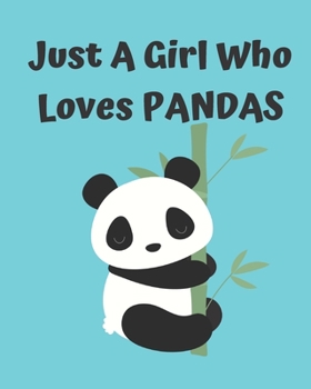 Just A Girl Who Loves Pandas: Pretty Notebook Journal Blank Lined, Cute Pandas for Girls, Perfectly Suited Taking Notes in Class, Funny Pandas Gifts For Girls - 110 Pages