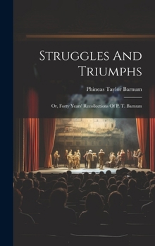 Hardcover Struggles And Triumphs: Or, Forty Years' Recollections Of P. T. Barnum Book