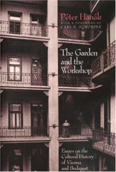 Hardcover The Garden and the Workshop: Essays on the Cultural History of Vienna and Budapest Book