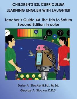 Paperback Children's ESL Curriculum: Learning English with Laughter: Teacher's Guide 4A: The Trip to Saturn: Second Edition in Color Book