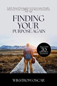 Paperback Finding Your Purpose Again: Faith-Based Strategies to Overcome Doubt, Discover Your Calling, and Move Forward at Any Age Book