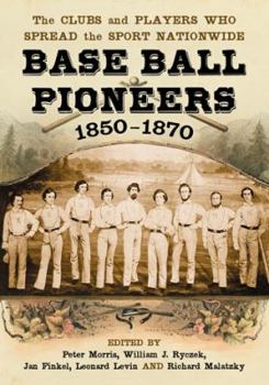 Paperback Base Ball Pioneers, 1850-1870: The Clubs and Players Who Spread the Sport Nationwide Book