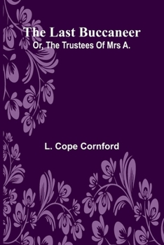 The last buccaneer: or, The trustees of Mrs A.