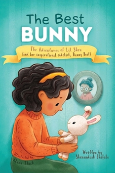 Hardcover The Best Bunny: The Adventures of Lil Shen and Her Inspirational Sidekick Bunny Best Book