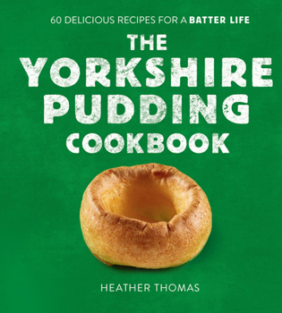 Hardcover The Yorkshire Pudding Cookbook: 60 Delicious Recipes for a Batter Life Book