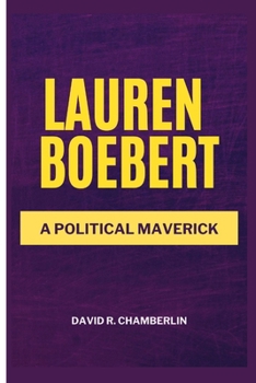 LAUREN BOEBERT: A POLITICAL MAVERICK