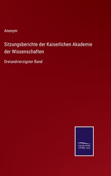 Sitzungsberichte der Kaiserlichen Akademie der Wissenschaften: Dreiundvierzigster Band
