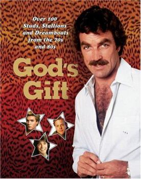 Hardcover God's Gift: Over 100 Studs, Stallions, and Dreamboats from the 70s and 80s Book